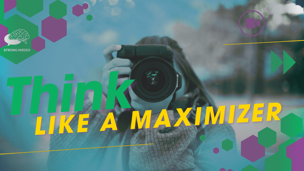 Think like a maximizer blog