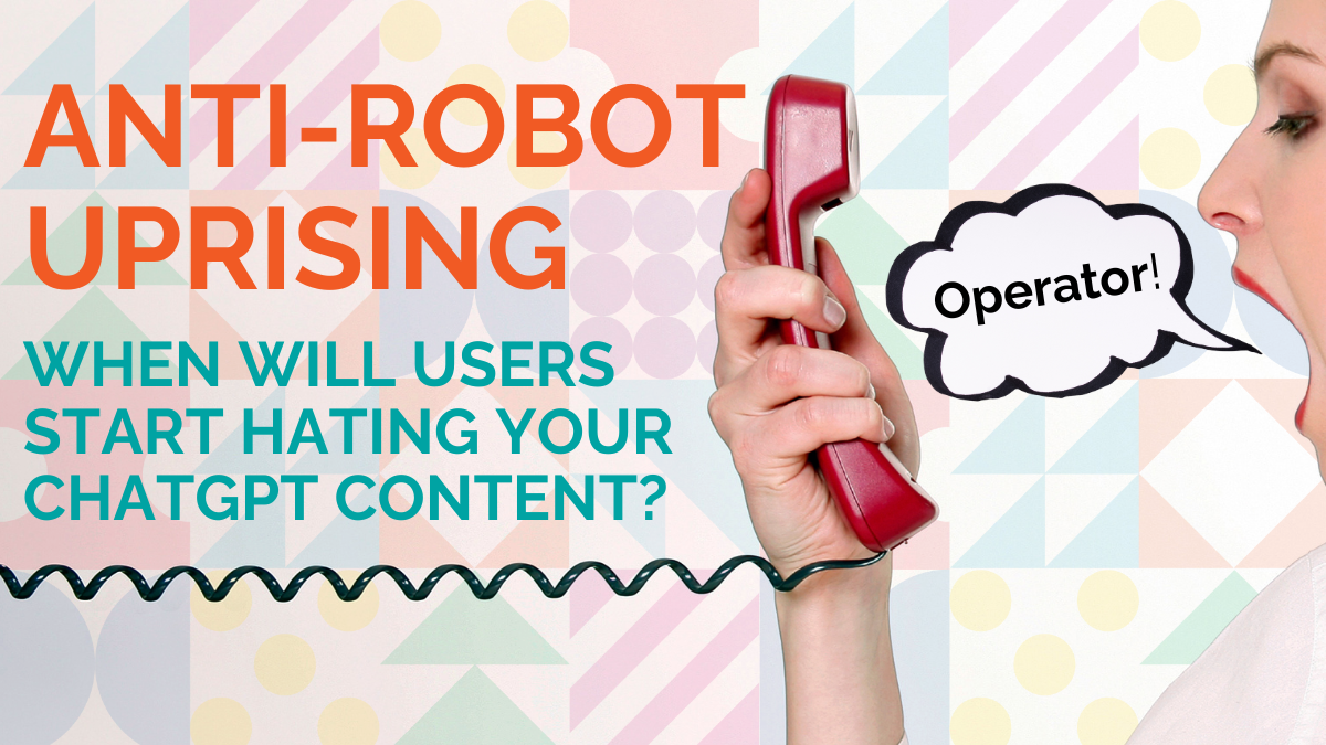 Anti-Robot Uprising - When will users start hating your ChatGPT Content